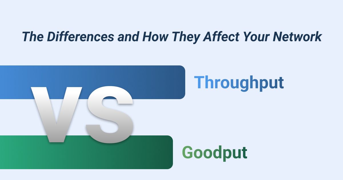 Goodput vs Throughput: The Differences and How They Affect Your Network