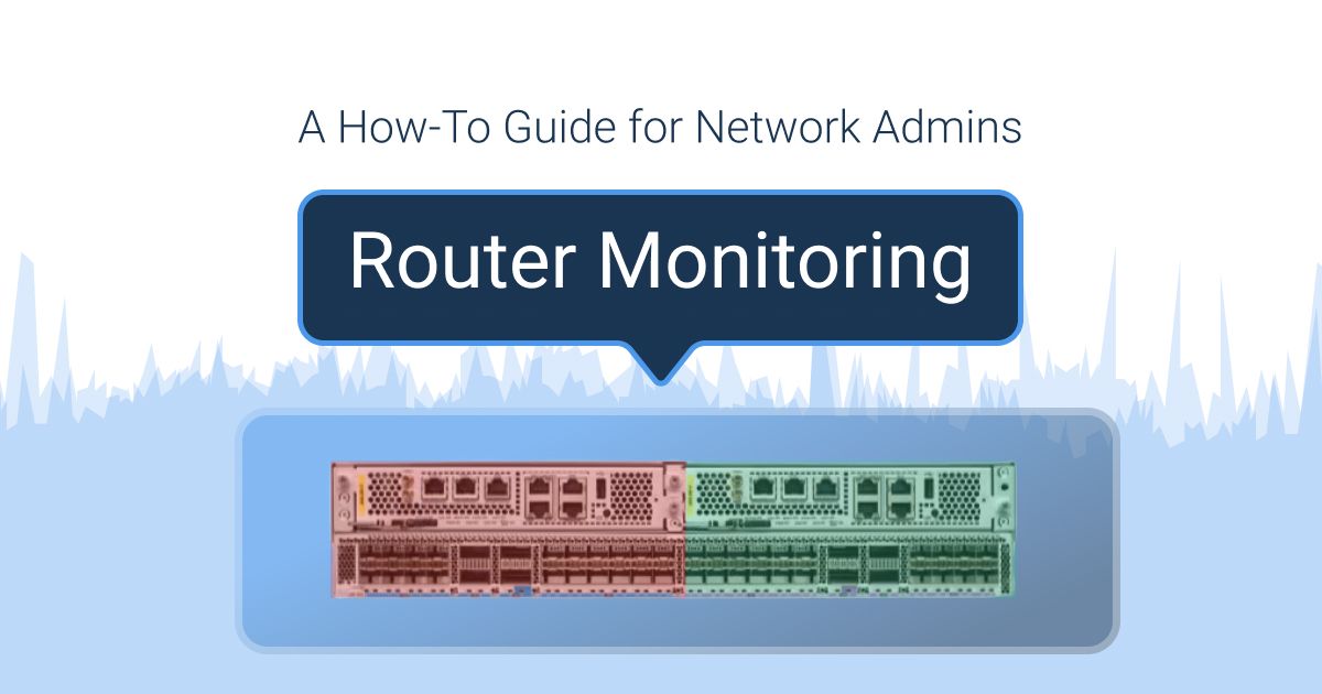Router Monitoring for Network Admins: A How-To Guide