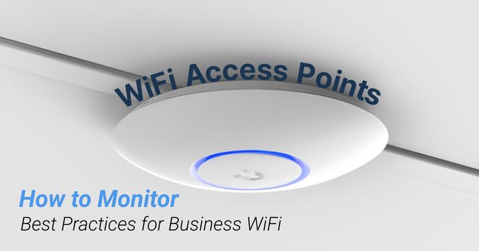 How to Monitor WiFi Access Points: Best Practices for Business WiFi 