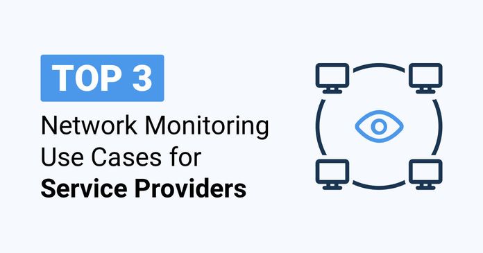 Top 3 MSP Network Monitoring Use Cases